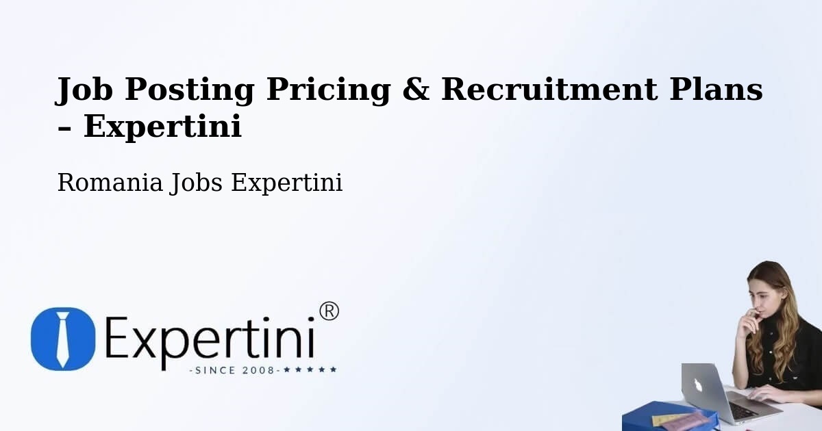 Job Posting Pricing & Recruitment Plans – Comuna Ianca - Comuna Ianca, Romania Jobs Expertini